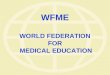 WFME WORLD FEDERATION FOR  MEDICAL EDUCATION