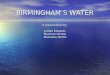 BIRMINGHAM’S WATER A presentation by  Jordan Edwards Shannon Clinton Mawuena Dzotsi