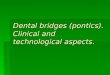 Dental bridges (pontics). Clinical and technological aspects 