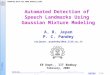 Automated Detection of  Speech Landmarks Using  Gaussian Mixture Modeling A. R. Jayan P. C. Pandey
