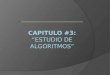 CAPITULO #3: “ESTUDIO DE ALGORITMOS”