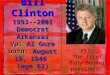 Bill Clinton 1993--2001 Democrat Arkansas Vp :  Al Gore born:  August 19, 1946  (age 62)