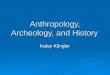 Anthropology, Archeology, and History