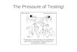 The Pressure of Testing!