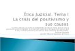 Ética Judicial. Tema I La crisis del positivismo y sus causas