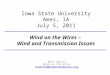 Iowa State University Ames, IA July 5, 2011 Wind on the Wires –  Wind and Transmission Issues