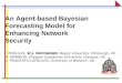 An Agent-based Bayesian  Forecasting Model for  Enhancing Network Security