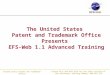 The United States  Patent and Trademark Office Presents  EFS-Web 1.1 Advanced Training