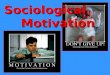 Sociological         Motivation