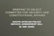 BRIEFING TO SELECT COMMITTEE FOR SECURITY AND CONSTITUTIONAL AFFAIRS