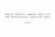 Annual Reports summary data for the Professional Education Unit