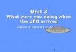 Unit 3 What were you doing when the UFO arrived