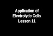 Application of Electrolytic Cells Lesson 11