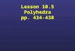 Lesson 10.5 Polyhedra pp. 434-438