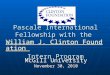 Pascale International Fellowship with the  William J. Clinton Foundation  Intern Program