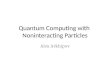Quantum Computing with  Noninteracting Particles