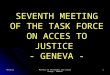SEVENTH MEETING OF THE TASK FORCE ON ACCES TO JUSTICE  - GENEVA -
