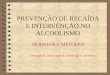 PREVENÇÃO DE RECAÍDA E INTERVENÇÃO NO ALCOOLISMO