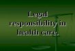 Legal responsibility in health care
