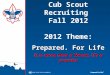 Cub Scout Recruiting  Fall 2012 2012 Theme: