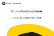 Grunnfondsseminar  Oslo, 21. september 2005