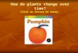 How do plants change over time? Click to listen to story