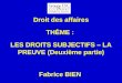 Droit des affaires TH È ME :  LES DROITS SUBJECTIFS – LA PREUVE (Deuxième partie) Fabrice BIEN