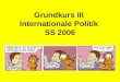 Grundkurs III  Internationale Politik  SS 2006