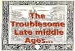 The  Troublesome  Late middle Ages