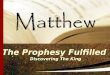 The Prophesy Fulfilled  Discovering The King