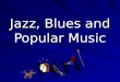 Jazz,  Blues  and Popular Music