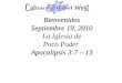 Bienvenidos Septiembre  19, 2010 La  Iglesia  de  Poco Poder Apocalipsis  3:7 – 13