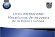 Crisis internacional:  Mecanismos de respuesta de la Unión Europea