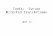 Topic:  Syntax Directed Translations