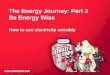 The Energy Journey: Part 3 Be Energy Wise