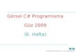 Görsel C #  Programlama Güz  200 9 (6. Hafta)