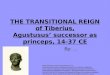 THE TRANSITIONAL REIGN of Tiberius, Agustusus’ successor as princeps, 14-37 CE