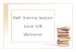 SWF Training Session Local 138 Welcome!