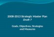 2008-2013 Strategic Master Plan Draft 7 Goals, Objectives, Strategies and Measures