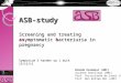 ASB-study Screening  and  treating as ymptomatic b acteriuria in  pregnancy