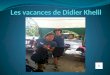 Les  vacances  de Didier Khelil
