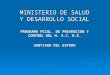 MINISTERIO DE SALUD Y DESARROLLO SOCIAL PROGRAMA PCIAL. DE PREVENCION Y CONTROL DEL H. A.C. R.E