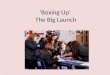 ‘Boxing Up’  The Big Launch