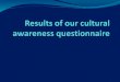 Results  of  our cultural awareness questionnaire