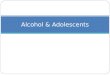 Alcohol & Adolescents