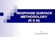 RESPONSE SURFACE METHODOLOGY  (R S M)
