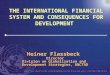 THE INTERNATIONAL FINANCIAL SYSTEM AND CONSEQUENCES FOR DEVELOPMENT