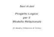 Basi di dati Progett o Logico  per il  Modello Relazionale (E. Baralis, Politecnico di Torino)