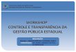 WORKSHOP  CONTROLE E TRANSPARÊNCIA DA GESTÃO PÚBLICA ESTADUAL