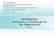 INTERNSHIP: A Chance, A Challenge Or  An Opportunity Part I